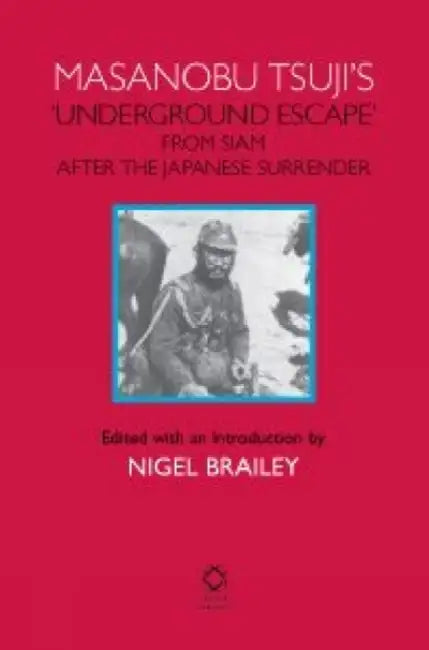 Buy Masanobu Tsuji's 'Underground Escape' from Siam After the Japanese Surrender (English, Nigel Brailey) — BookShops.in