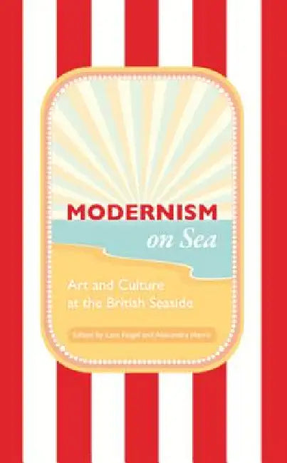 Buy Modernism on Sea (English, Lara Feigel | Alexandra Harris) — BookShops.in