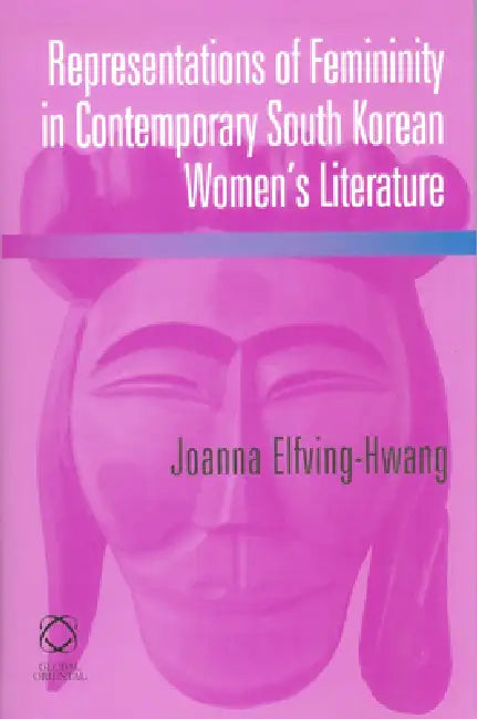 Buy Representations of Femininity in Contemporary South Korean Women's Literature (English, Joanna Elfving-Hwang) — BookShops.in