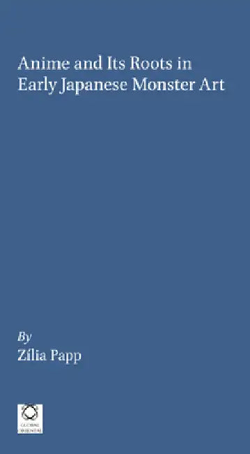 Buy Anime and Its Roots in Early Japanese Monster Art (English, Zília Papp) — BookShops.in