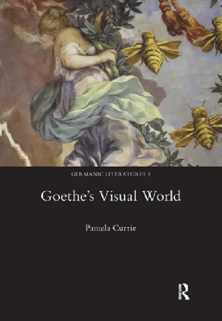 Buy Goethe's Visual World by Pamela Currie | Hardcover | Legenda | Germanic Literatures | German Literature & Aesthetics Book — BookShops.in