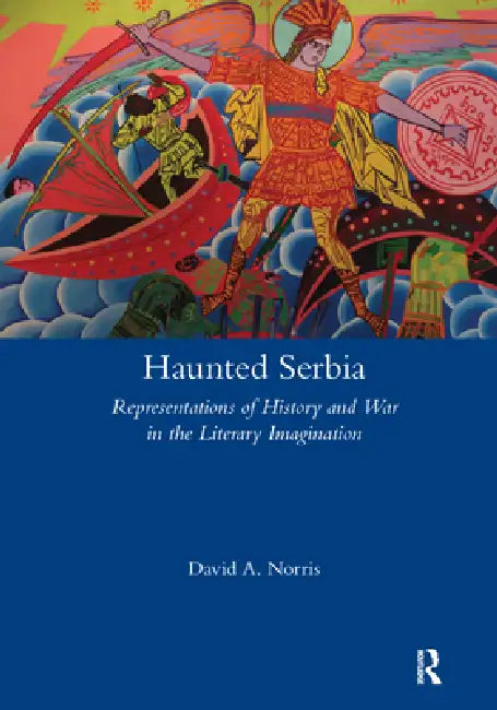 Buy Haunted Serbia: Representations of History and War in the Literary Imagination by David Norris | Routledge | Hardcover | European Literature | Higher Education Textbook — BookShops.in