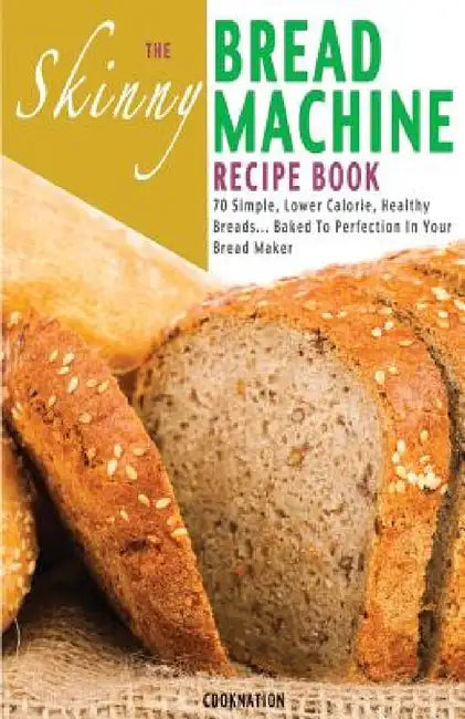 Buy The Skinny Bread Machine Recipe Book (English, Cooknation) — BookShops.in
