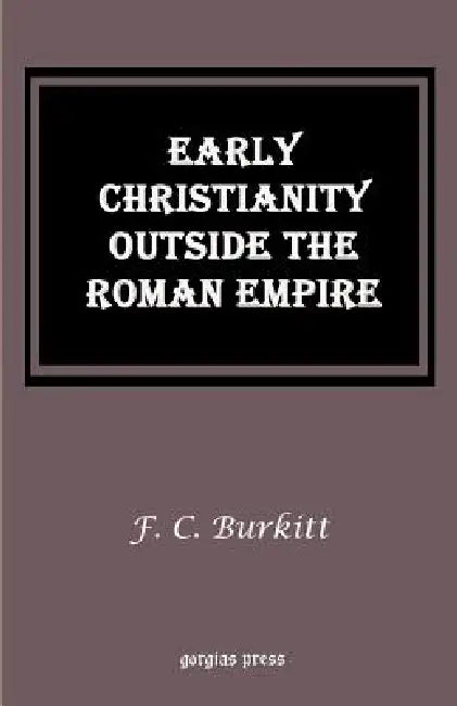 Buy Early Christianity Outside the Roman Empire (English, F. Crawford Burkitt) โ BookShops.in