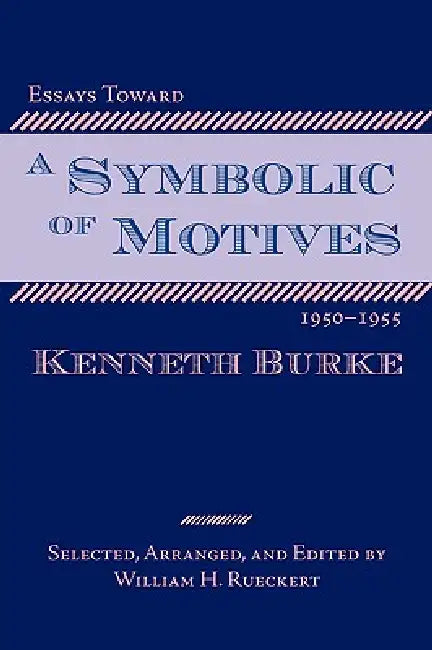 Buy Essays Toward a Symbolic of Motives, 1950-1955 (English, Kenneth Burke | William H. Rueckert) — BookShops.in