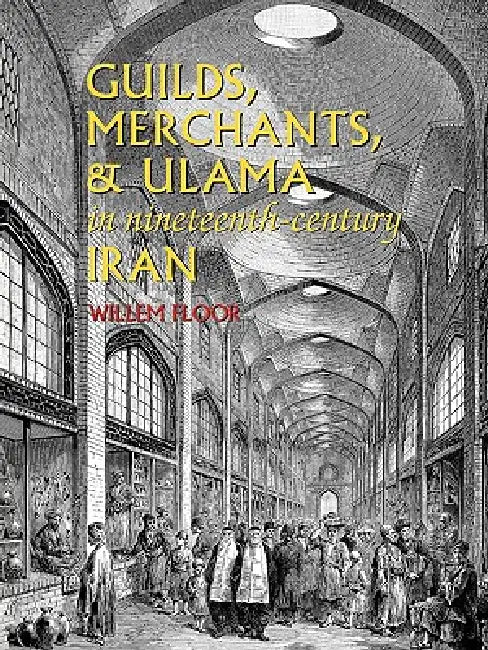 Buy Guilds, Merchants, and Ulama in Nineteenth-Century Iran (English, Willem M. Floor) — BookShops.in