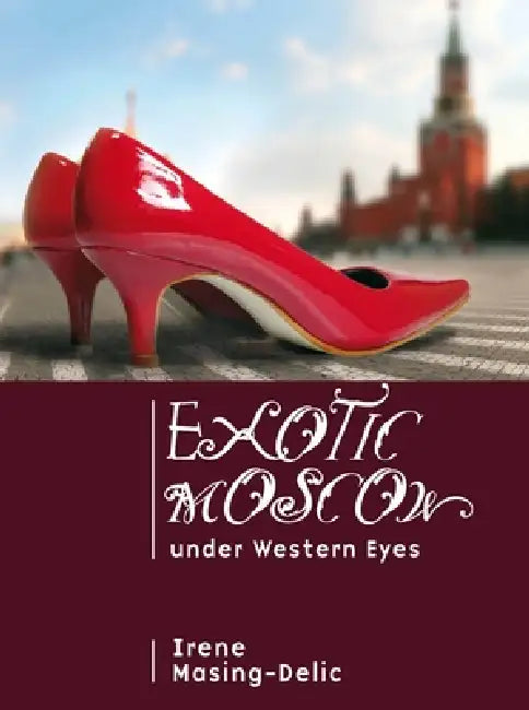 Buy Exotic Moscow Under Western Eyes (English, Irene Masing-Delic) — BookShops.in