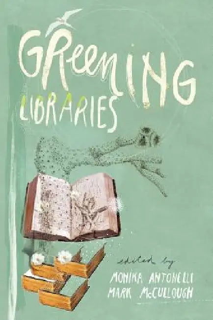 Buy Greening Libraries (English, Monika Antonelli | Mark McCullough) — BookShops.in