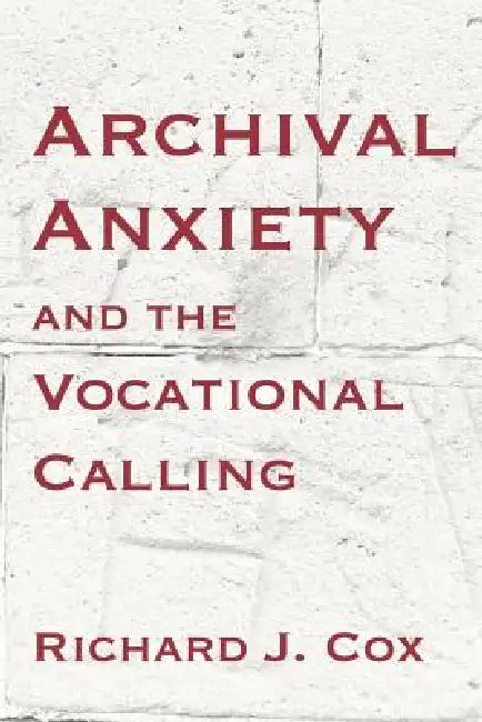 Buy Archival Anxiety and the Vocational Calling (English, Richard J. Cox) — BookShops.in