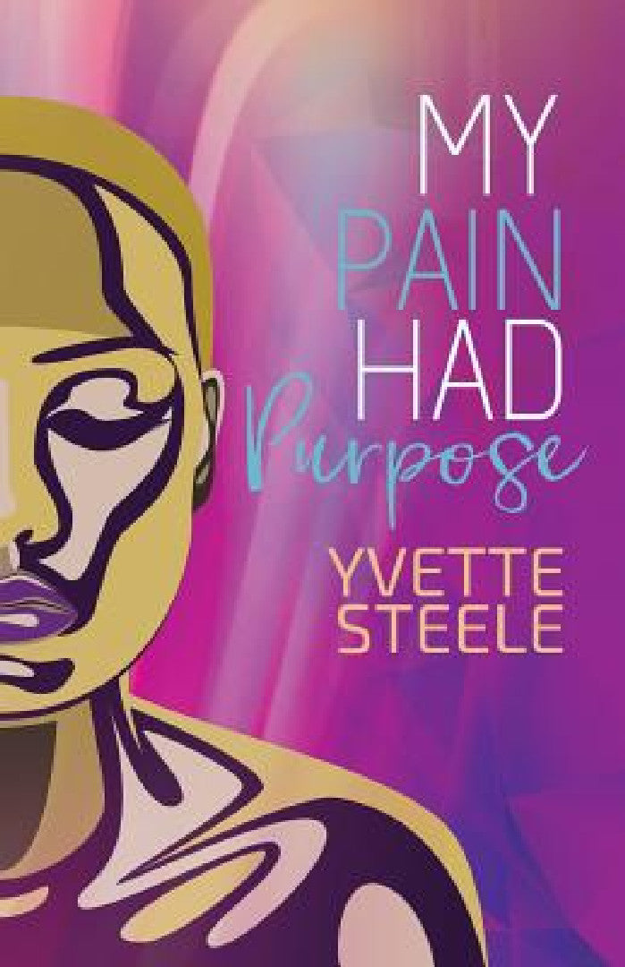 Buy My Pain Had Purpose (English, Yvette Steele) — BookShops.in