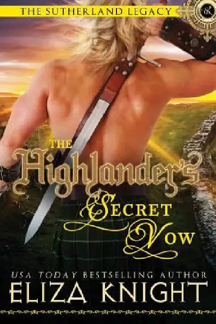 Buy The Highlander's Secret Vow (Sutherland Legacy Book 4) by Eliza Knight - Paperback, English, Everlasting Legends — BookShops.in