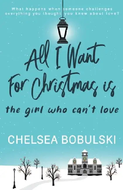 Buy All I Want For Christmas is the Girl Who Can't Love (English, Chelsea Bobulski) — BookShops.in