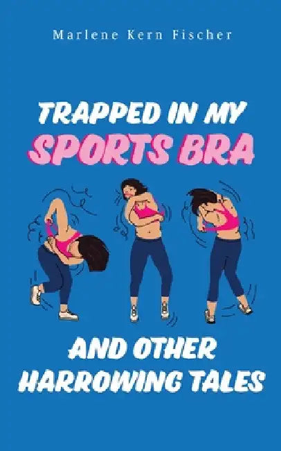 Buy Trapped In My Sports Bra and Other Harrowing Tales (English, Marlene Kern Fischer) — BookShops.in