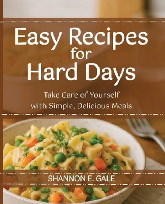 Buy Easy Recipes for Hard Days by Shannon E. Gale | Hardcover Cookbook for Healing & Comfort | First Comes Love Publishing — BookShops.in