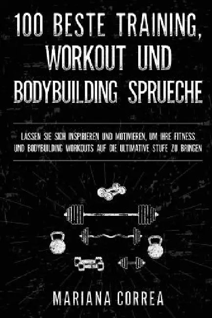 Buy 100 BESTE TRAINING, WORKOUT Und BODYBUILDING SPRUECHE (English, Mariana Correa) — BookShops.in