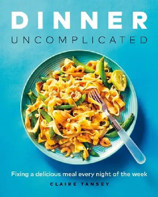 Buy Dinner, Uncomplicated (English, Claire Tansey) — BookShops.in