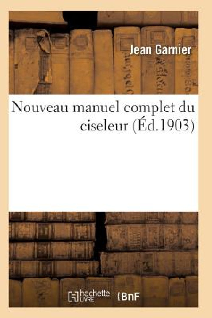 Buy Nouveau Manuel Complet Du Ciseleur (English, Garnier-J) — BookShops.in