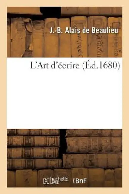 Buy L'Art d'Écrire, Par Alais (English, J. Alais de Beaulieu) — BookShops.in