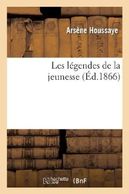 Buy Les Légendes de la Jeunesse (English, Arsène Houssaye) — BookShops.in
