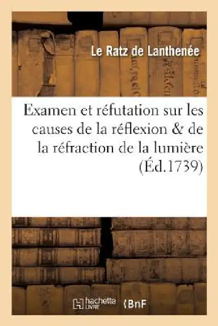 Buy Examen Et Réfutation Sur Les Causes de la Réflexion & de la Réfraction de la Lumière (English, Le Ratz de Lanthenée) — BookShops.in