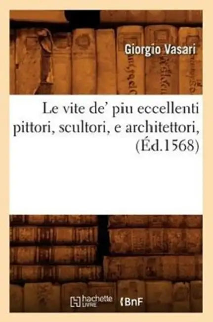 Buy Le Vite De' Piu Eccellenti Pittori, Scultori, E Architettori, (Éd.1568) (English, Giorgio Vasari) — BookShops.in