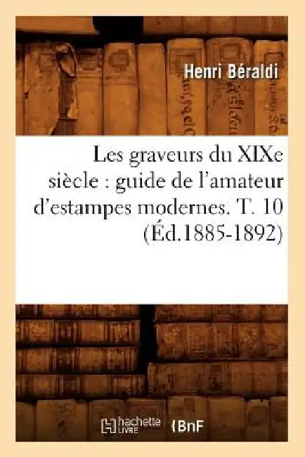 Buy Les Graveurs Du XIXe Siècle (English, Henri Béraldi) — BookShops.in