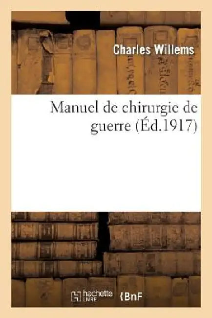 Buy Manuel de Chirurgie de Guerre (English, Charles Willems) — BookShops.in
