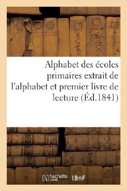 Buy Alphabet Des Écoles Primaires Extrait de l'Alphabet Et Premier Livre de Lecture Autorisé Par Le (English, Sans Auteur) — BookShops.in