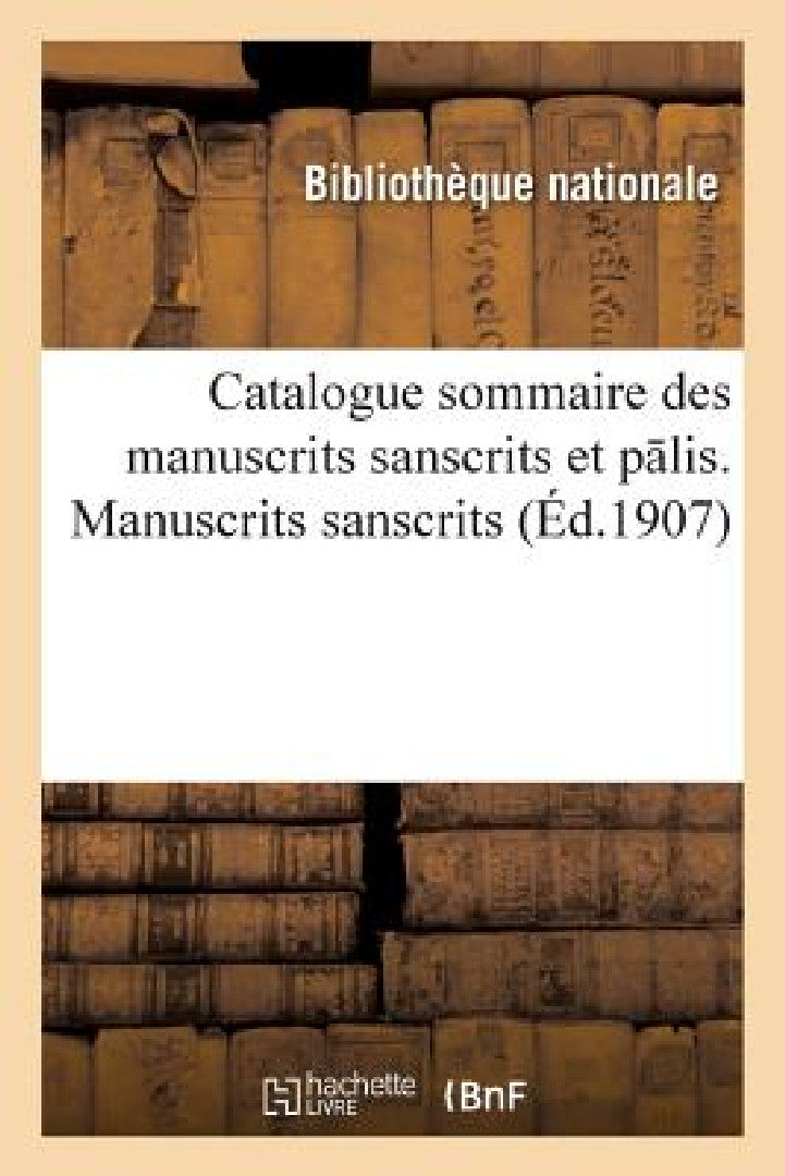Buy Catalogue Sommaire Des Manuscrits Sanscrits Et P Lis. 1er Fasc., Manuscrits Sanscrits (English, Bibliotheque Nationale) — BookShops.in