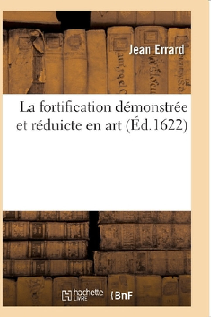 Buy La Fortification Démonstrée Et Réduicte En Art (English, Jean Errard) — BookShops.in