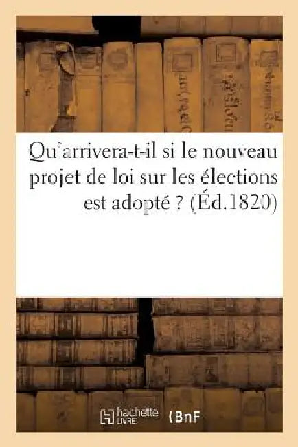 Buy Qu'arrivera-T-Il Si Le Nouveau Projet de Loi Sur Les Élections Est Adopté ? (English, Sans Auteur) — BookShops.in