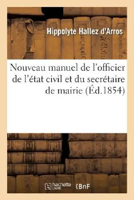 Buy Nouveau Manuel de l'Officier de l'État Civil Et Du Secrétaire de Mairie (English, Hippolyte Hallez d'Arros) — BookShops.in