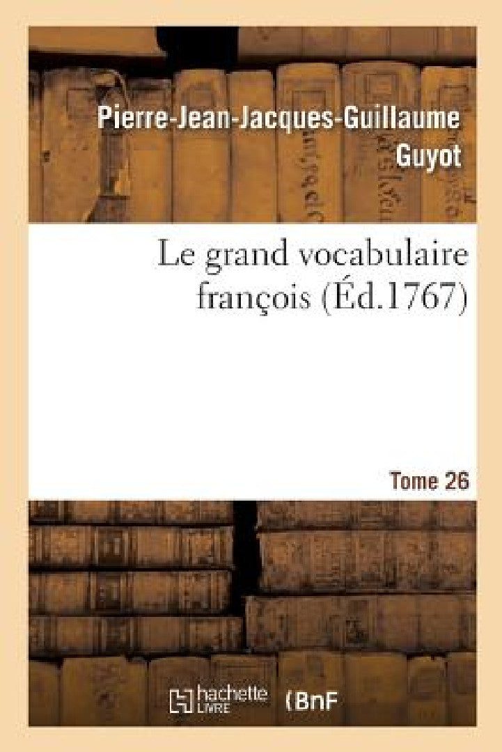 Buy Le grand vocabulaire françois. Tome 26 (English, Pierre-Jean-Jacques-Guillaume Guyot) — BookShops.in