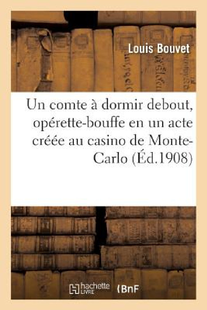 Buy Un Comte À Dormir Debout, Opérette-Bouffe En Un Acte Créée Au Casino de Monte-Carlo (English, Bouvet-L) — BookShops.in
