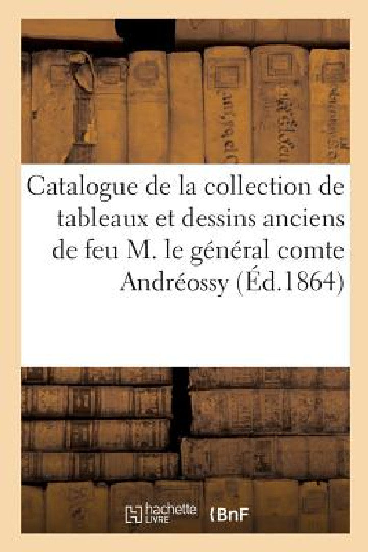Buy Catalogue de la Collection de Tableaux Et Dessins Anciens Des Écoles Allemande, Française, Flamande (English, Sans Auteur) — BookShops.in