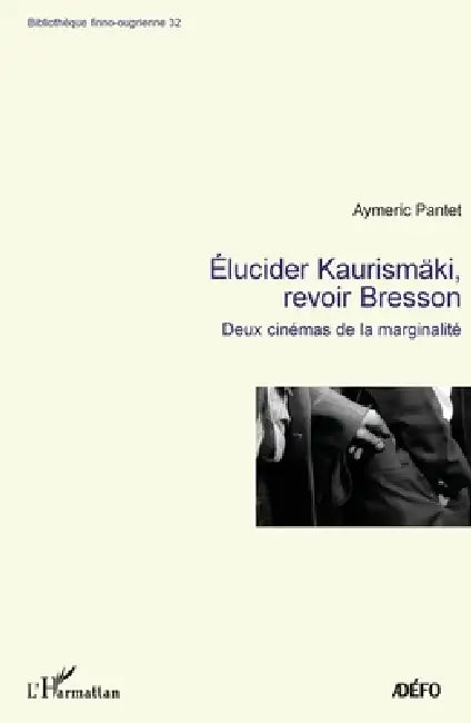 Buy Elucider Kaurismäki, revoir Bresson (English, Aymeric Pantet) — BookShops.in