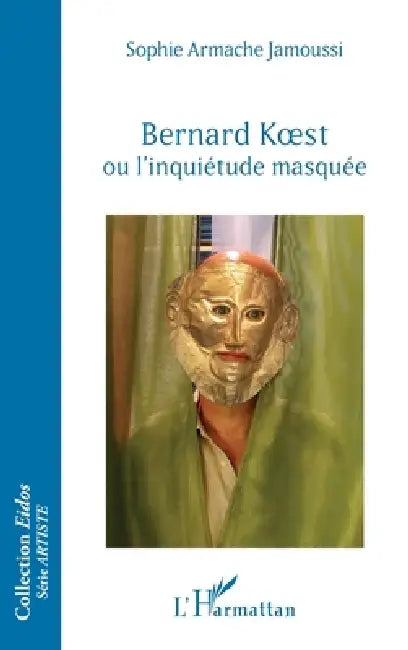 Buy Bernard Koest ou l'inquiétude masquée (English, Sophie Armache Jamoussi) — BookShops.in
