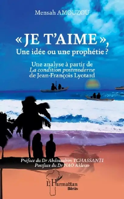 Buy Je t'aime, Une idée ou une prophétie ? (English, Mensah Amouzou | Abdourahim Tchassanti | Aklesso Nao) — BookShops.in