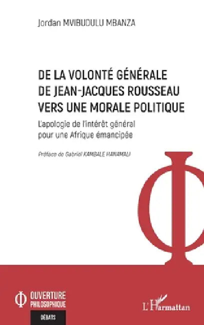 Buy De la volonté générale de Jean-Jacques Rousseau vers une morale politique (English, Jordan Mvibudulu Mbanza | Gabriel Kambale Hanamali) — BookShops.in