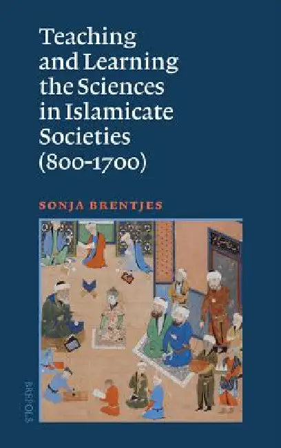 Buy Teaching and Learning the Sciences in Islamicate Societies (800-1700) (English, Sonja Brentjes) — BookShops.in
