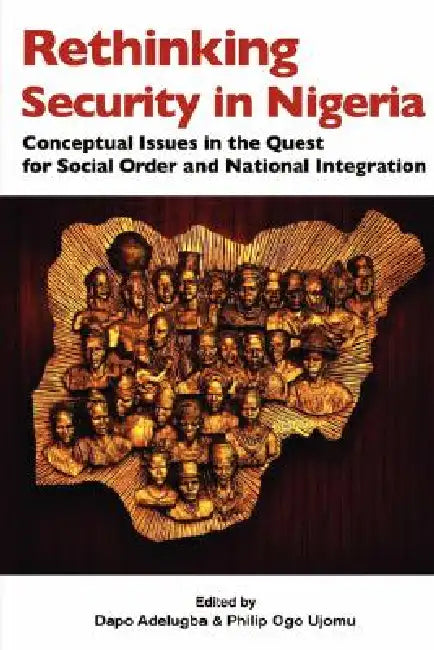 Buy Rethinking Security in Nigeria. Conceptual Issues in the Quest for Social Order and National Integra (English, Dapo Adelugba | Philip Ogo Ujomu) — BookShops.in