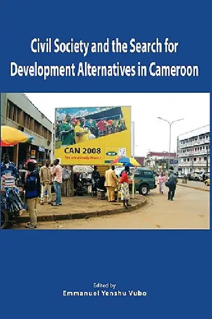 Buy Civil Society and the Search for Development Alternatives in Cameroon (English, Emmanuel Yenshu Vudo) — BookShops.in