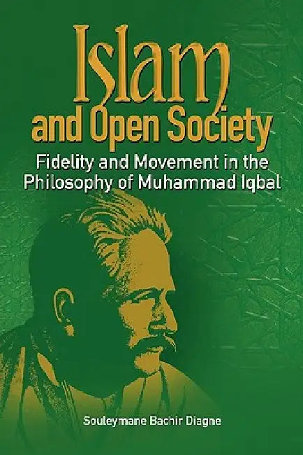 Buy Islam and Open Society Fidelity and Movement in the Philosophy of Muhammad Iqbal (English, Souleymane Bachir Diagne) — BookShops.in