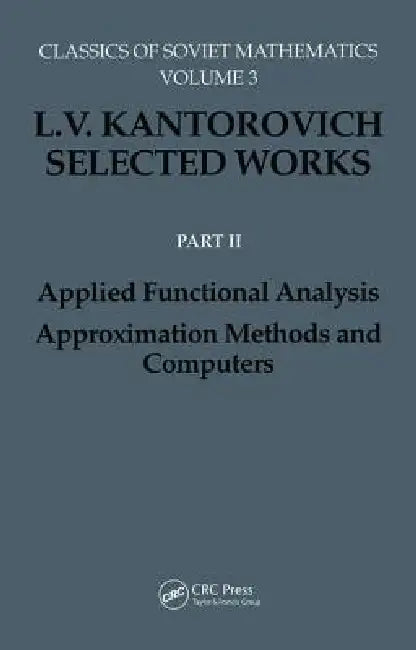 Applied Functional Analysis. Approximation Methods and Computers: Applied Functional Analysis, Approximation Methods and Computers: 3 (Classics of Soviet Mathematics,) view 2