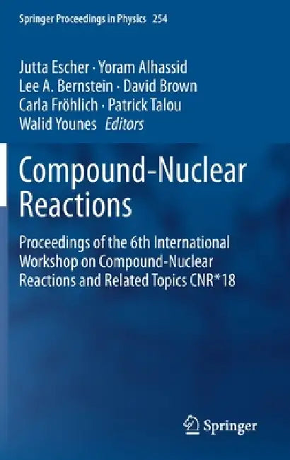 Compound-nuclear Reactions: Proceedings of the 6th International Workshop on Compound-nuclear Reactions and Related Topics Cnr*18: 310 (Springer Proceedings in Physics, 254) view 2