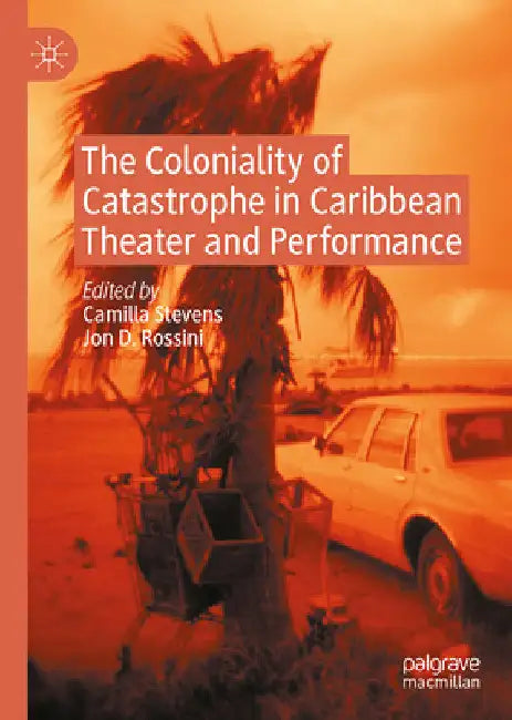 Buy The Coloniality of Catastrophe in Caribbean Theater and Performance (English, Camilla Stevens | Jon D. Rossini) — BookShops.in