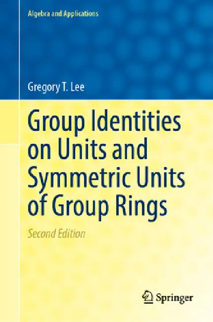 Buy Group Identities on Units and Symmetric Units of Group Rings (English, Gregory T. Lee) — BookShops.in