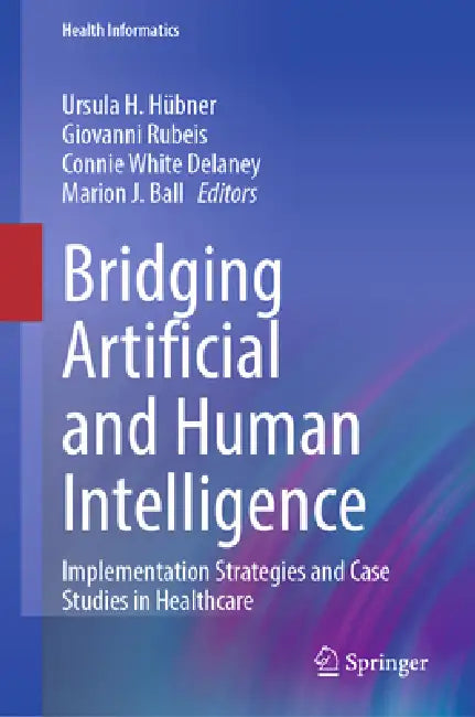 Buy Bridging Artificial and Human Intelligence (English, Ursula H. Hübner | Giovanni Rubeis | Connie White DeLaney) — BookShops.in