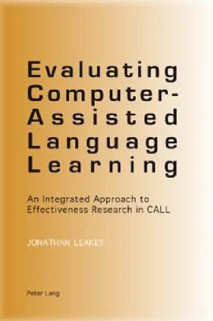 Buy Evaluating Computer-Assisted Language Learning; An Integrated Approach to Effectiveness Research in (English, Jonathan Leakey) β BookShops.in