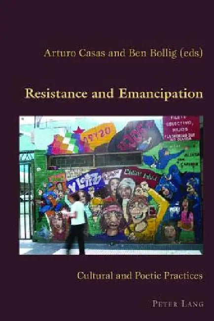 Buy Resistance and Emancipation; Cultural and Poetic Practices (English, Arturo Casas | Ben Bollig) — BookShops.in